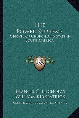 The Power Supreme: A Novel Of Church And State In South America