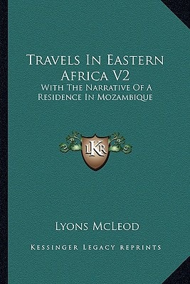 Travels In Eastern Africa V2: With The Narrative Of A Residence In Mozambique