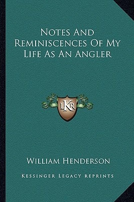 Notes and Reminiscences of My Life as an Angler