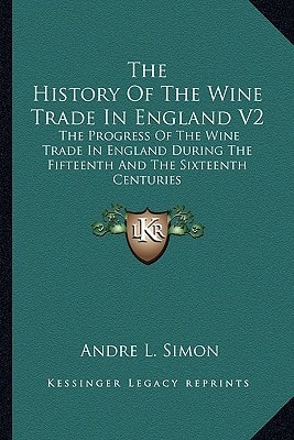 The History Of The Wine Trade In England V2: The Progress Of The Wine Trade In England During The Fifteenth And The Sixteenth Centuries