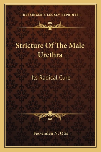 Stricture Of The Male Urethra: Its Radical Cure