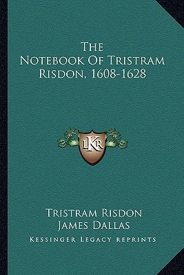 The Notebook Of Tristram Risdon, 1608-1628