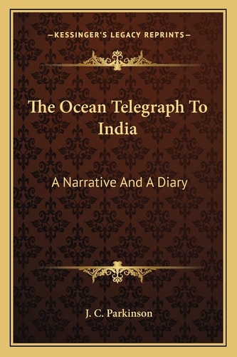 The Ocean Telegraph To India: A Narrative And A Diary