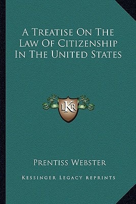 A Treatise On The Law Of Citizenship In The United States