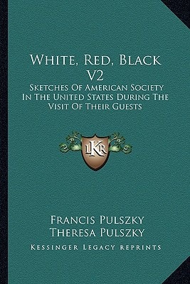White, Red, Black V2: Sketches Of American Society In The United States During The Visit Of Their Guests
