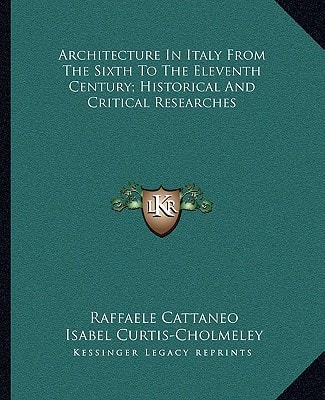 Architecture In Italy From The Sixth To The Eleventh Century; Historical And Critical Researches