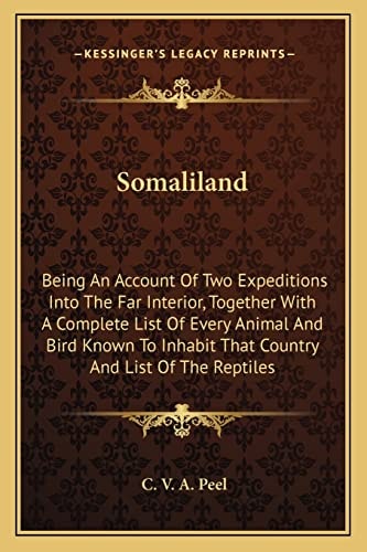 Somaliland: Being An Account Of Two Expeditions Into The Far Interior, Together With A Complete List Of Every Animal And Bird Known To Inhabit That Country And List Of The Reptiles