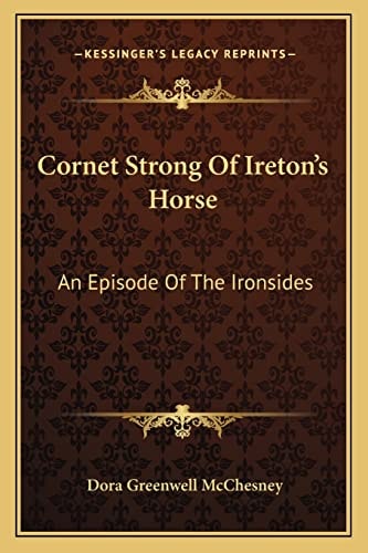 Cornet Strong Of Ireton's Horse: An Episode Of The Ironsides