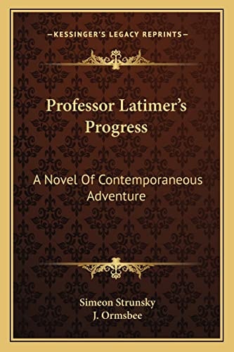 Professor Latimer's Progress: A Novel Of Contemporaneous Adventure