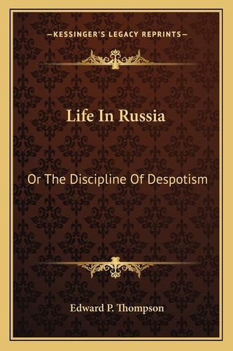 Life In Russia: Or The Discipline Of Despotism