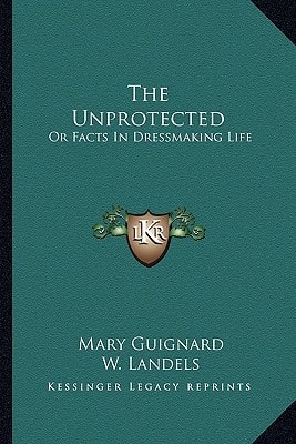 The Unprotected: Or Facts In Dressmaking Life