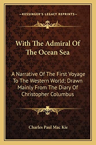 With The Admiral Of The Ocean Sea: A Narrative Of The First Voyage To The Western World; Drawn Mainly From The Diary Of Christopher Columbus