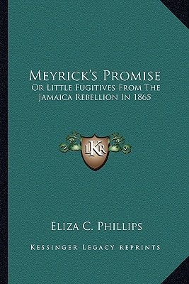 Meyrick's Promise: Or Little Fugitives From The Jamaica Rebellion In 1865