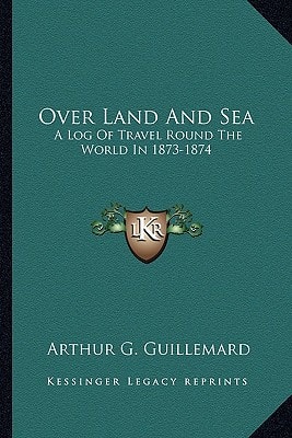 Over Land And Sea: A Log Of Travel Round The World In 1873-1874