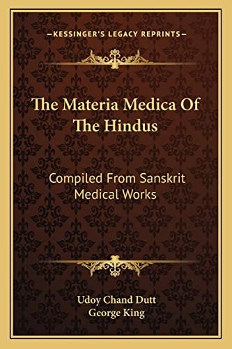The Materia Medica Of The Hindus: Compiled From Sanskrit Medical Works