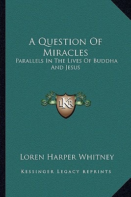 A Question Of Miracles: Parallels In The Lives Of Buddha And Jesus