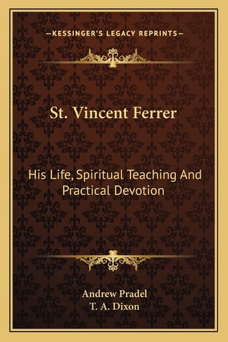 St. Vincent Ferrer: His Life, Spiritual Teaching And Practical Devotion