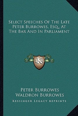 Select Speeches Of The Late Peter Burrowes, Esq., At The Bar And In Parliament