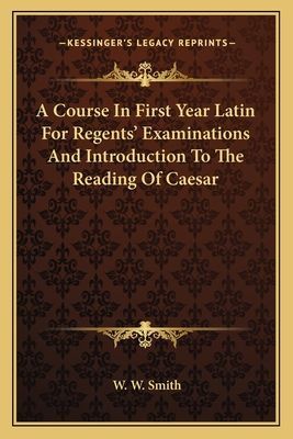 A Course In First Year Latin For Regents' Examinations And Introduction To The Reading Of Caesar