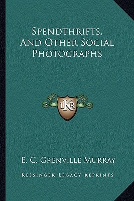 Spendthrifts, And Other Social Photographs