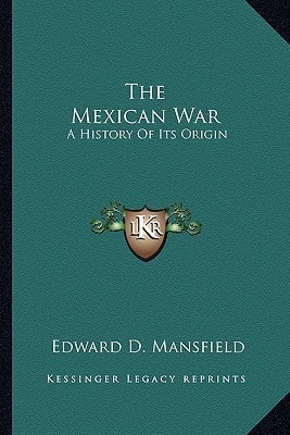 The Mexican War: A History Of Its Origin