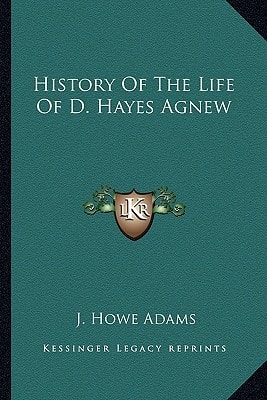 History Of The Life Of D. Hayes Agnew
