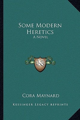 Some Modern Heretics: A Novel