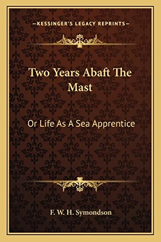 Two Years Abaft The Mast: Or Life As A Sea Apprentice