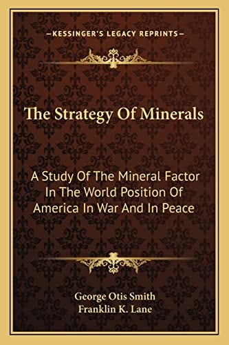 The Strategy Of Minerals: A Study Of The Mineral Factor In The World Position Of America In War And In Peace