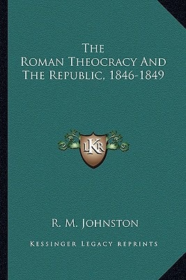 The Roman Theocracy And The Republic, 1846-1849