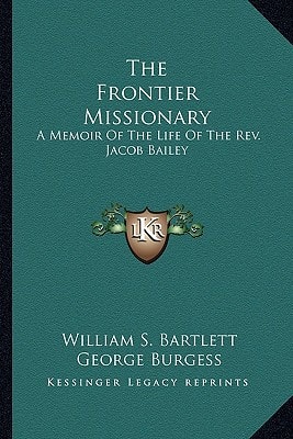The Frontier Missionary: A Memoir Of The Life Of The Rev. Jacob Bailey
