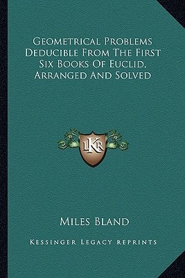 Geometrical Problems Deducible From The First Six Books Of Euclid, Arranged And Solved