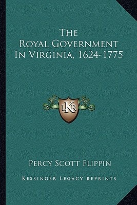 The Royal Government In Virginia, 1624-1775