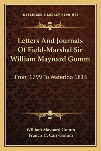 Letters And Journals Of Field-Marshal Sir William Maynard Gomm: From 1799 To Waterloo 1815