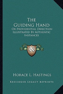 The Guiding Hand: Or Providential Direction Illustrated By Authentic Instances