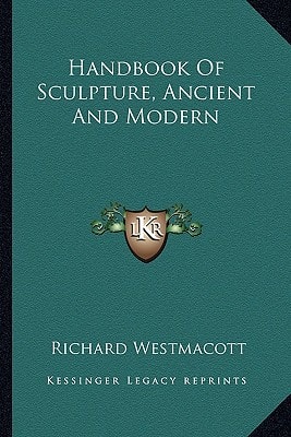 Handbook Of Sculpture, Ancient And Modern