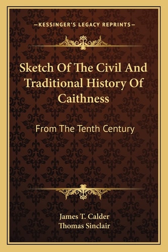 Sketch Of The Civil And Traditional History Of Caithness: From The Tenth Century