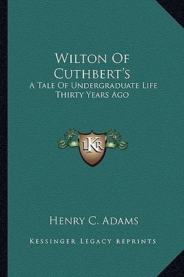 Wilton Of Cuthbert's: A Tale Of Undergraduate Life Thirty Years Ago