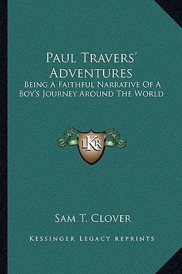 Paul Travers' Adventures: Being A Faithful Narrative Of A Boy's Journey Around The World