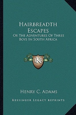 Hairbreadth Escapes: Or The Adventures Of Three Boys In South Africa