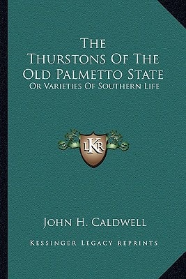 The Thurstons Of The Old Palmetto State: Or Varieties Of Southern Life