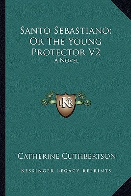 Santo Sebastiano; Or The Young Protector V2: A Novel