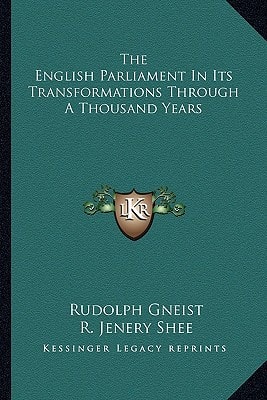 The English Parliament In Its Transformations Through A Thousand Years