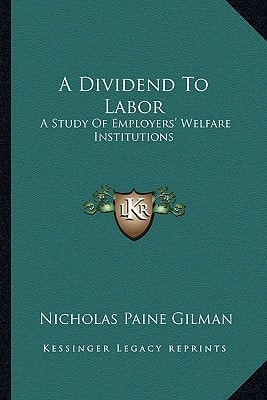 A Dividend To Labor: A Study Of Employers' Welfare Institutions