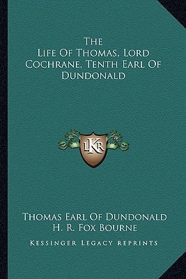 The Life Of Thomas, Lord Cochrane, Tenth Earl Of Dundonald