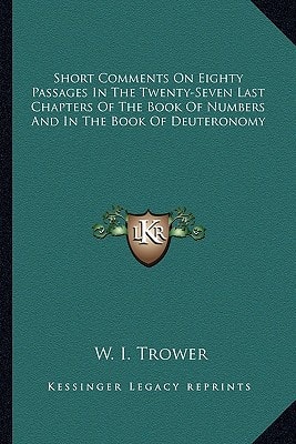 Short Comments On Eighty Passages In The Twenty-Seven Last Chapters Of The Book Of Numbers And In The Book Of Deuteronomy