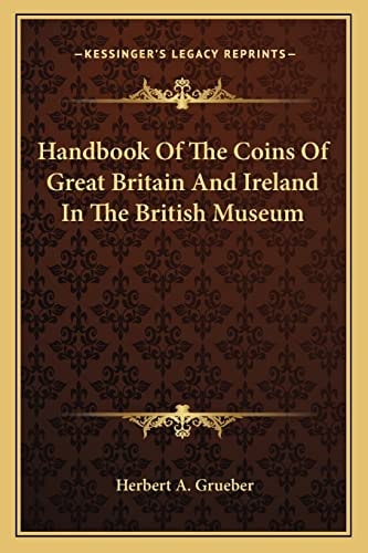 Handbook Of The Coins Of Great Britain And Ireland In The British Museum