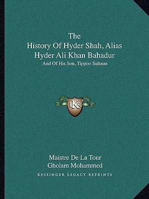 The History Of Hyder Shah, Alias Hyder Ali Khan Bahadur: And Of His Son, Tippoo Sultaun