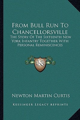 From Bull Run To Chancellorsville: The Story Of The Sixteenth New York Infantry Together With Personal Reminiscences