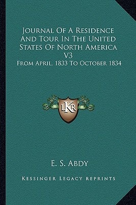 Journal Of A Residence And Tour In The United States Of North America V3: From April, 1833 To October 1834